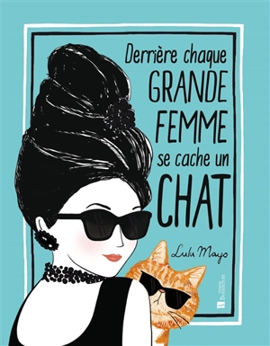 Derrière chaque grande femme se cache un chat - Lulu Mayo