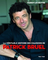La véritable histoire des chansons de Patrick Bruel - Fabien Lecoeuvre