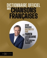 Dictionnaire officiel des chansons françaises : 1.200 succès racontés par Fabien Lecoeuvre - Fabien Lecoeuvre