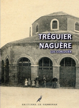 Tréguier naguère - Luc Corlouër