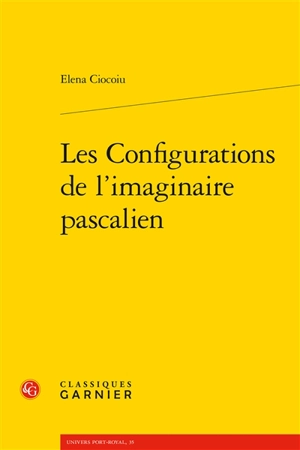 Les configurations de l'imaginaire pascalien - Elena Ciocoiu
