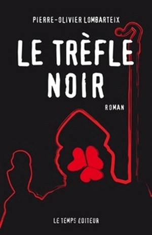 Le trèfle noir - Pierre-Olivier Lombarteix