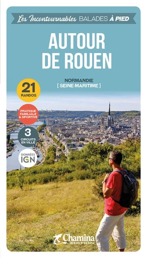 Autour de Rouen : Normandie (Seine-Maritime, Eure) : 21 randos, 3 circuits en ville - Paulo Moura