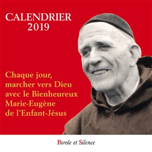 Calendrier 2019 : chaque jour, marcher vers Dieu avec le bienheureux Marie-Eugène de l'Enfant-Jésus - Marie-Eugène de l'Enfant-Jésus