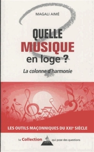 Quelle musique en loge ? : la colonne d'harmonie - Magali Aimé
