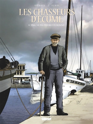 Les chasseurs d'écume. Vol. 8. 1960, ne pas perdre un homme - François Debois