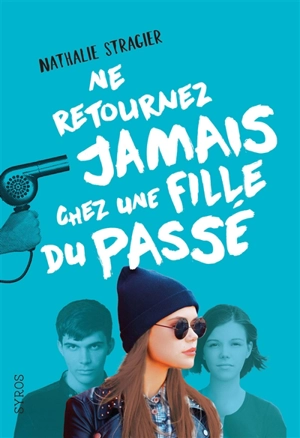 Ne retournez jamais chez une fille du passé - Nathalie Stragier