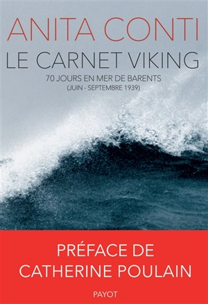Le carnet Viking : 70 jours en mer de Barents (juin-septembre 1939) - Anita Conti