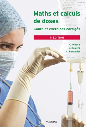 Maths et calculs de doses : études infirmières, préparation au diplôme d'État, exercice professionnel : cours et exercices corrigés - Claudie Pinosa