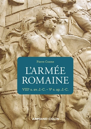 L'armée romaine : VIIIe s. av. J.-C.-Ve s. ap. J.-C. - Pierre Cosme