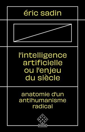 L'intelligence artificielle ou L'enjeu du siècle : anatomie d'un antihumanisme radical - Eric Sadin