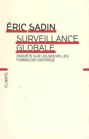 Surveillance globale : enquête sur les nouvelles formes de contrôle - Eric Sadin