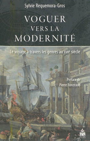 Voguer vers la modernité : le voyage à travers les genres au XVIIe siècle - Sylvie Requemora