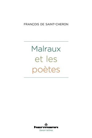 Malraux et les poètes - François de Saint-Chéron