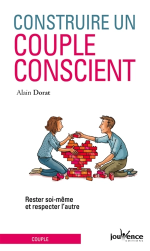 Construire un couple conscient : rester soi-même et respecter l'autre - Alain Dorat