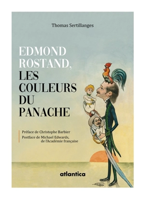 Edmond Rostand, les couleurs du panache - Thomas Sertillanges