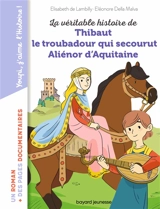 La véritable histoire de Thibaut le troubadour qui secourut Aliénor d'Aquitaine - Elisabeth de Lambilly
