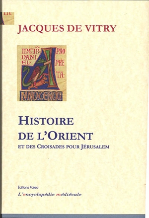 Histoire de l'Orient et des croisades pour Jérusalem - Jacques de Vitry