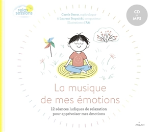 La musique de mes émotions : 12 séances ludiques de relaxation pour apprivoiser mes émotions - Carole Serrat