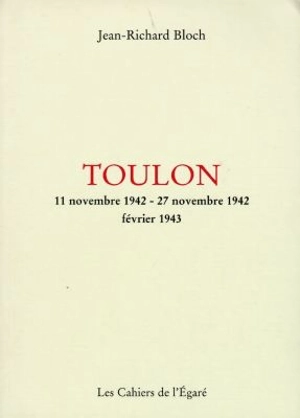 Toulon : légende contemporaine en trois époques : 11 novembre 1942-27 novembre 1942, février 1943 - Jean-Richard Bloch