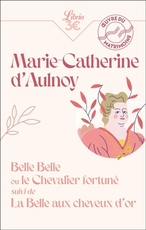 Belle Belle ou Le chevalier fortuné. La Belle aux cheveux d'or - Marie-Catherine Le Jumel de Barneville baronne d' Aulnoy