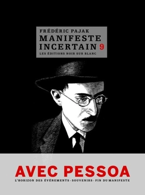 Manifeste incertain. Vol. 9. Avec Pessoa, souvenirs I, II, III, l'horizon des événements I, II, l'absence, épilogue - Frédéric Pajak