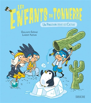 Les enfants du tonnerre. Un pingouin sous les cactus - Guillaume Guéraud