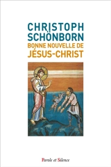 Bonne nouvelle de Jésus-Christ - Christoph Schönborn