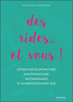 Des rides... et vous ! : lifting par acupuncture, digitopuncture, automassages et alimentation anti-âge - Jean-Claude Trokiner