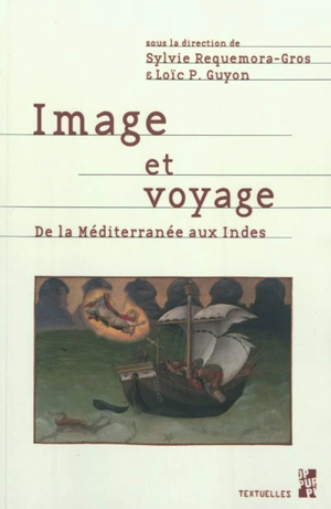 Image et voyage : représentations iconographiques du voyage, de la Méditerranée aux Indes orientales et occidentales, de la fin du Moyen Age au XIXe siècle