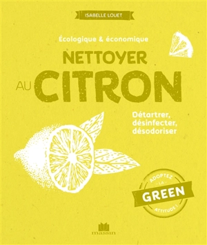 Nettoyer au citron : écologique & économique : détartrer, désinfecter, désodoriser - Isabelle Louet
