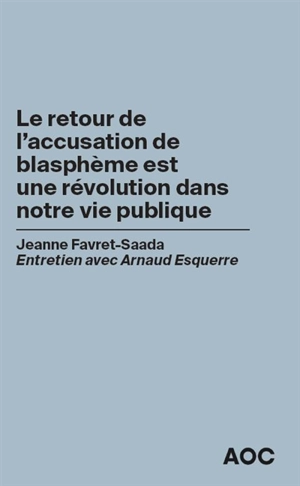 Le retour de l'accusation de blasphème est une révolution dans notre vie publique : entretien avec Arnaud Esquerre - Jeanne Favret-Saada