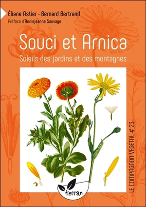 Souci et arnica : soleils des jardins et des montagnes - Eliane Astier