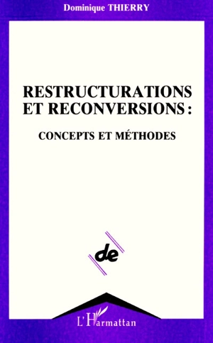 Restructurations et reconversions : concepts et méthodes - Dominique Thierry