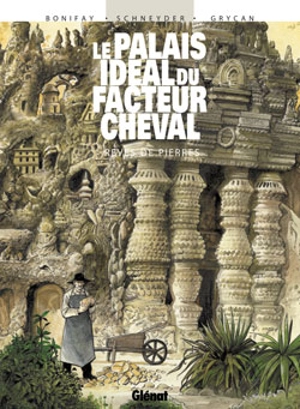 Le palais idéal du facteur Cheval : rêves de pierres - Philippe Bonifay