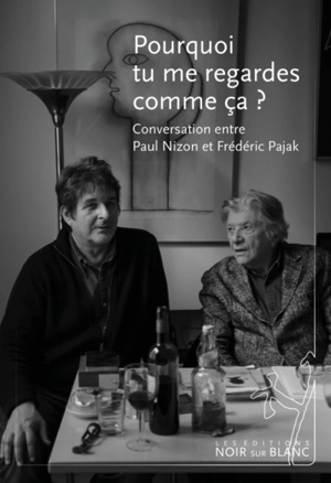 Pourquoi tu me regardes comme ça ? : conversation entre Paul Nizon et Frédéric Pajak - Paul Nizon