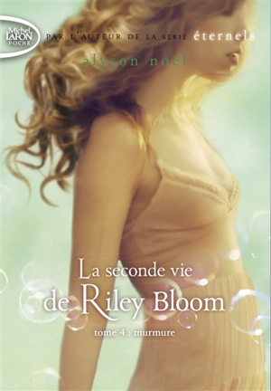 La seconde vie de Riley Bloom. Vol. 4. Murmure - Alyson Noël