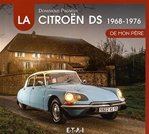 La Citroën DS de mon père. Vol. 2. 1968-1976 - Dominique Pagneux