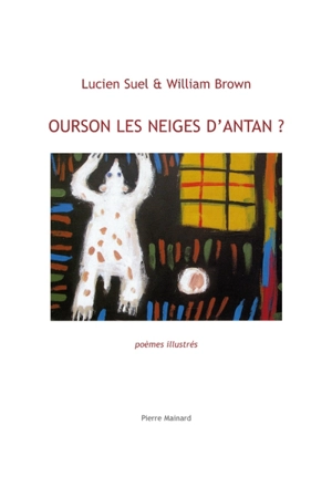 Ourson les neiges d'antan ? : poèmes illustrés - Lucien Suel