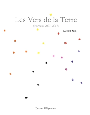 Les vers de la terre : journaux 2007-2017 - Lucien Suel