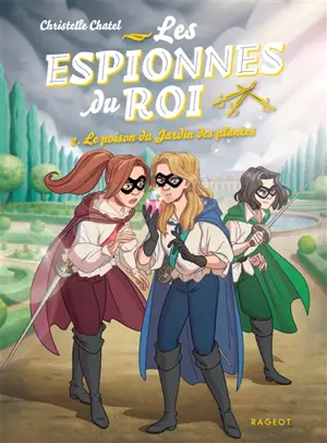 Les espionnes du roi. Vol. 2. Le poison du Jardin des Plantes - Christelle Chatel