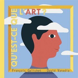 Qu'est-ce que l'art ? - François Galichet