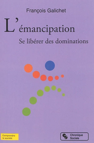 L'émancipation : se libérer des dominations - François Galichet