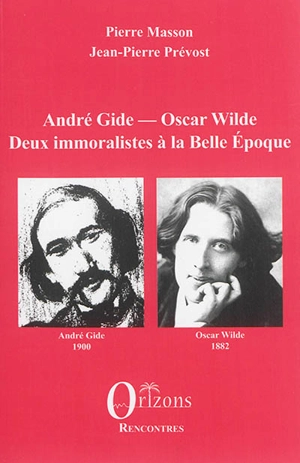 André Gide, Oscar Wilde : deux immoralistes à la Belle Epoque - Pierre Masson