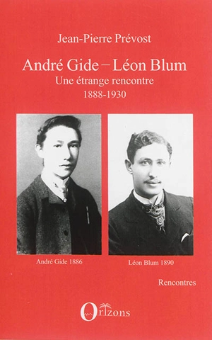 André Gide-Léon Blum : une étrange rencontre, 1888-1930 - Jean-Pierre Prévost