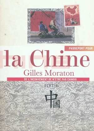 Passeport pour la Chine : de l'inconvénient de n'être pas Chinois - Gilles Moraton