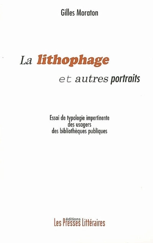 Le lithophage et autres portraits : essai de typologie impertinente des usagers des bibliothèques publiques - Gilles Moraton