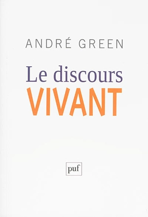 Le discours vivant : la conception psychanalytique de l'affect - André Green