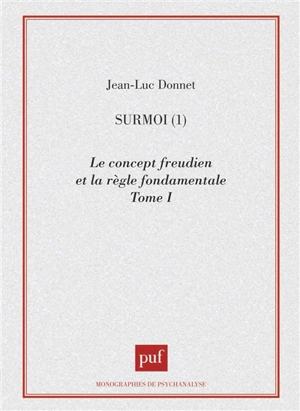 Surmoi. Vol. 1. Le concept freudien et la règle fondamentale - Jean-Luc Donnet