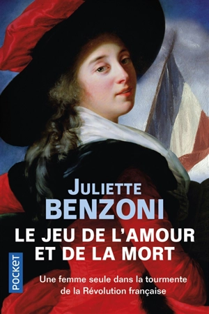 Le jeu de l'amour et de la mort : une femme seule dans la tourmente de la Révolution française - Juliette Benzoni